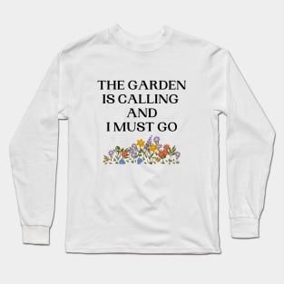 The Garden Is Calling And I Must Go Long Sleeve T-Shirt